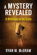 A Mystery Revealed: 31 Meditations on the Trinity
