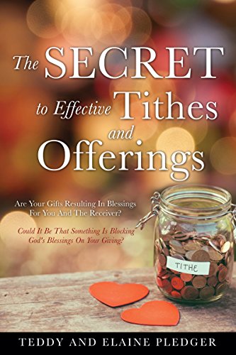 The Secret to Effective Tithes and Offerings: Are Your Gifts Resulting In Blessings For You And The Receiver?
