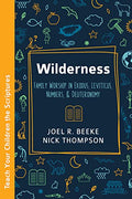 Wilderness: Family Worship in Exodus, Leviticus, Numbers, and Deuteronomy