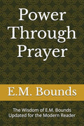 Power Through Prayer: The Wisdom of E.M. Bounds Updated for the Modern Reader (Pre-owned, Unused)