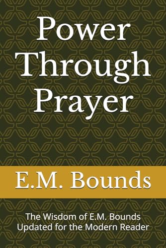 Power Through Prayer: The Wisdom of E.M. Bounds Updated for the Modern Reader (Pre-owned, Unused)