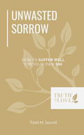 Unwasted Sorrow: How to Suffer Well for Your Own Sin (Biblical Solutions Booklet Series)