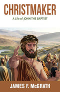 Christmaker: A Life of John the Baptist