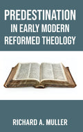 Predestination in Early Modern Reformed Theology