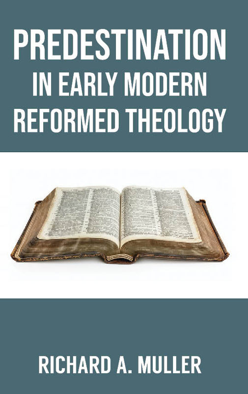 Predestination in Early Modern Reformed Theology