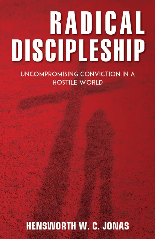 Radical Discipleship: UnCompramising Conviction in a Hostile World