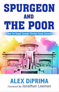 Spurgeon and the Poor: How the Gospel Compels Christian Social Concern