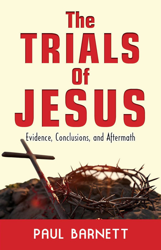 The Trials of Jesus: Evidence, Conclusions and Aftermath