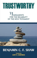 Trustworthy: 13 Arguments for the Reliability of the New Testament