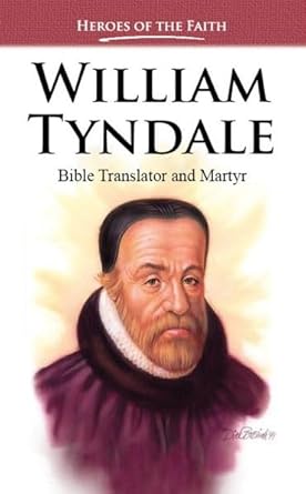 William Tyndale: Bible Translator and Martyr