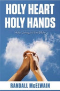 Holy Heart Holy Hands: Holy Living in the Bible
