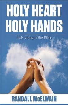 Holy Heart Holy Hands: Holy Living in the Bible
