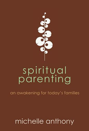 Spiritual Parenting: An Awakening for Today's Families