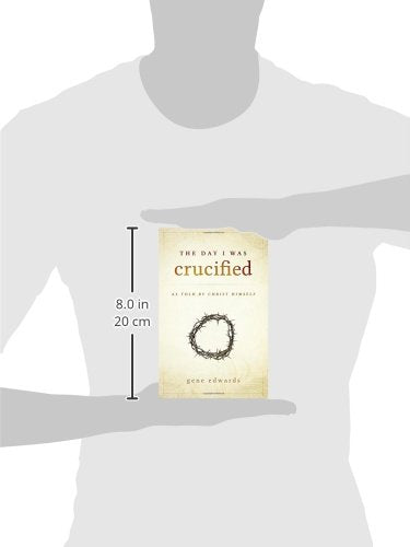 The Day I was Crucified: As Told by Christ Himself