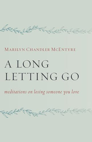 Long Letting Go: Meditations on Losing Someone You Love