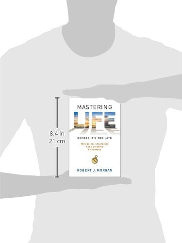 Mastering Life Before It's Too Late: 10 Biblical Strategies for a Lifetime of Purpose