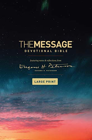 Message Devotional Bible Large Print, The: The Message Devotional Bible; Featuring Notes and Reflections from Eugene H. Peterson