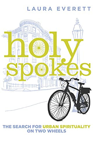 Holy Spokes: The Search for Urban Spirituality on Two Wheels