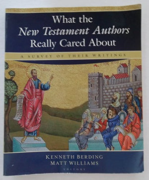 What the New Testament Authors Really Cared about: A Survey of Their Writings