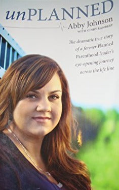 Unplanned: The Dramatic True Story of a Former Planned Parenthood Leader's Eye-Opening Journey Across the Life Line (Focus on the Family Books)