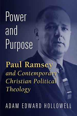 Power and Purpose: Paul Ramsey and Contemporary Christian Political Theology