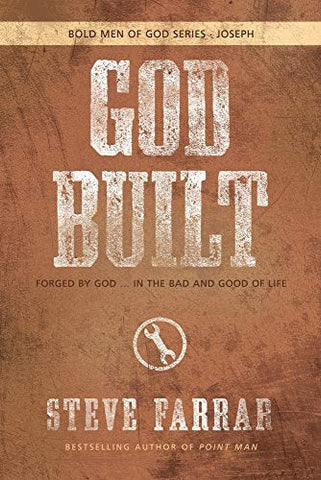 God Built: Forged by God ... in the Bad and Good of Life