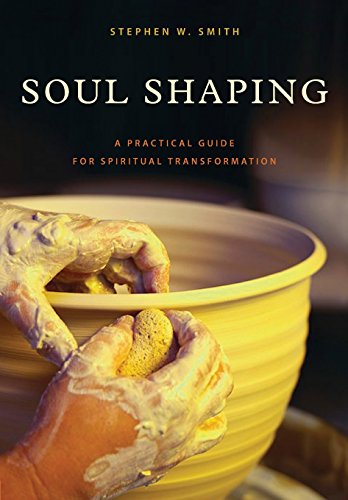 Soul Shaping: A Practical Guide for Spiritual Transformation