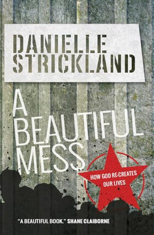 A Beautiful Mess: How God re-creates our lives