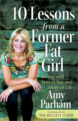 10 Lessons from a Former Fat Girl: Living with Less of You and More of Life