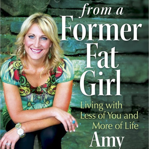 10 Lessons from a Former Fat Girl: Living with Less of You and More of Life