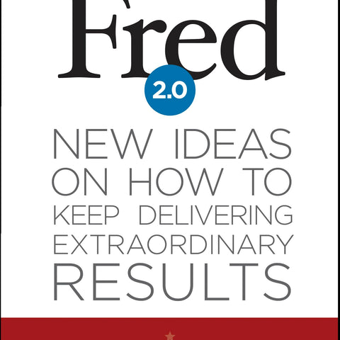 Fred 2.0: New Ideas on How to Keep Delivering Extraordinary Results