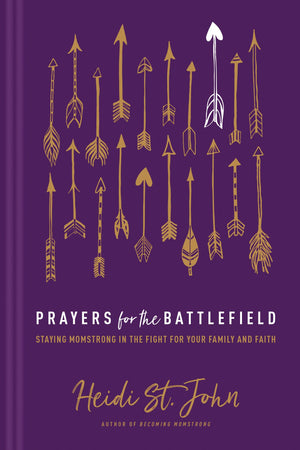 Prayers for the Battlefield: Staying Momstrong in the Fight for Your Family and Faith