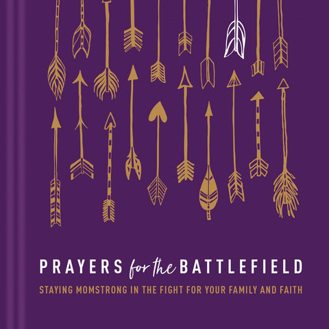 Prayers for the Battlefield: Staying Momstrong in the Fight for Your Family and Faith