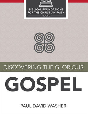 Discovering the Glorious Gospel (Biblical Foundations for the Christian Faith Book 2)